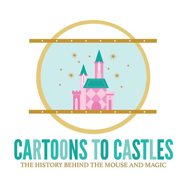 Cartoons to Castles: The History Behind the Mouse and Magic Podcast Artwork Image