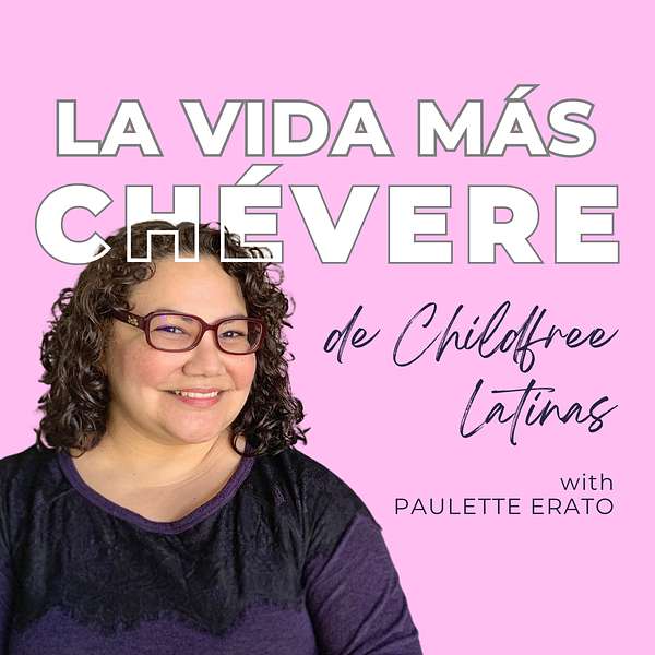 La Vida Más Chévere de Childfree Latinas Podcast Artwork Image