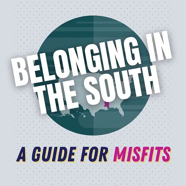 Belonging In The South: A Guide For Misfits Podcast Artwork Image