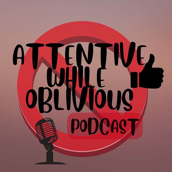 Attentive While Oblivious Podcast Podcast Artwork Image