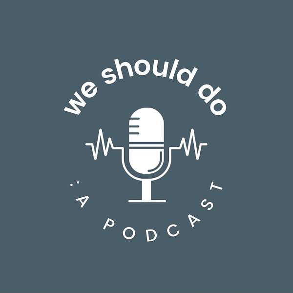 We should do : a podcast Podcast Artwork Image