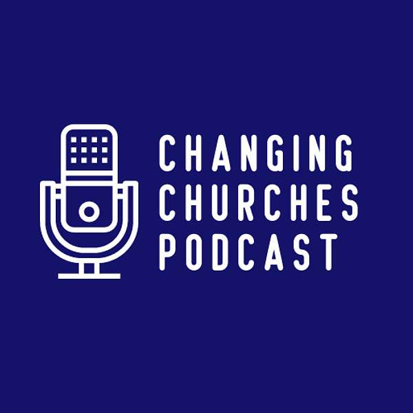 Changing Churches: Wisdom for Transformational Leaders Podcast Artwork Image