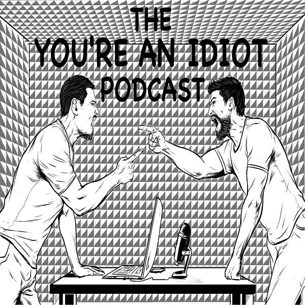 The You're An Idiot Podcast Podcast Artwork Image