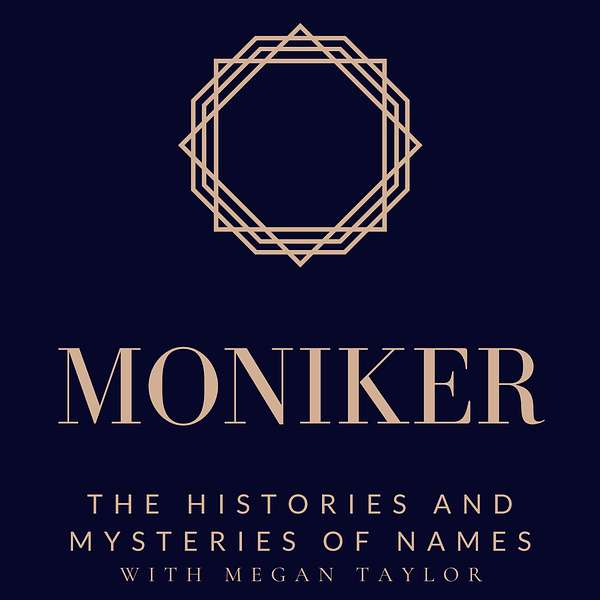 Moniker: The Histories and Mysteries of Names Podcast Artwork Image
