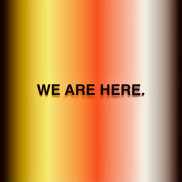 WE ARE HERE  Podcast Artwork Image