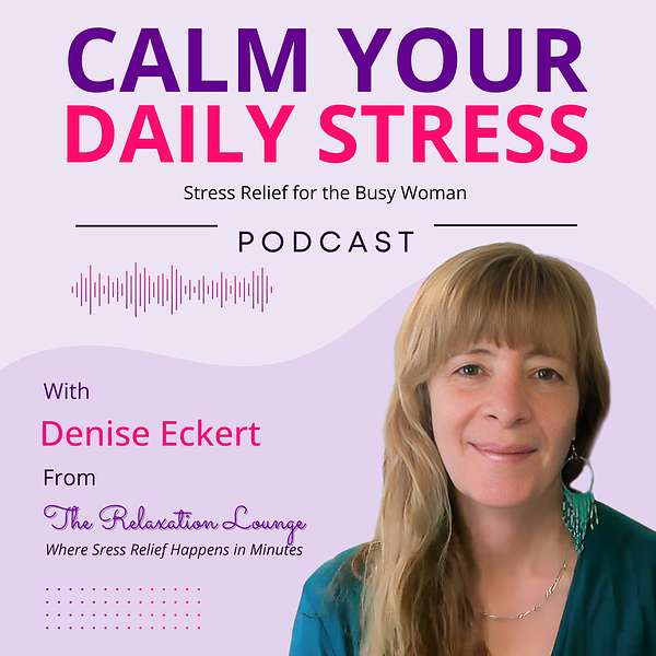 Calm Your Daily Stress - Stress Relief for the Busy Woman Podcast Artwork Image