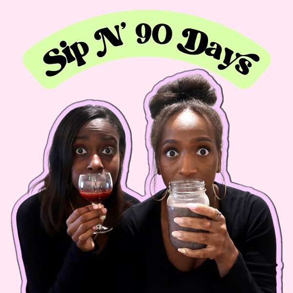 Sip N' 90 Days Podcast Podcast Artwork Image
