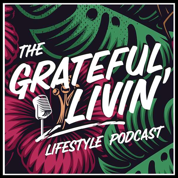 The Grateful Livin' Lifestyle Podcast  Podcast Artwork Image