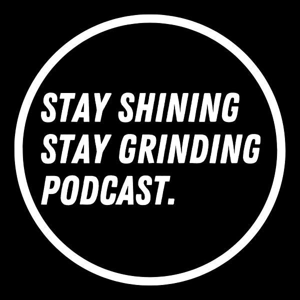 Stay Shining Stay Grinding Podcast Artwork Image