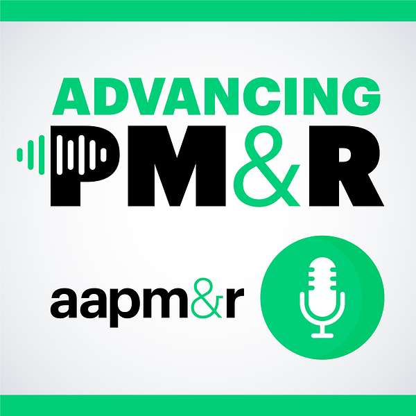 Advancing PM&R: An AAPM&R Podcast Podcast Artwork Image