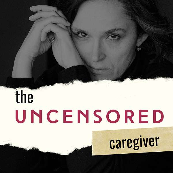 The Uncensored Caregiver Podcast Podcast Artwork Image