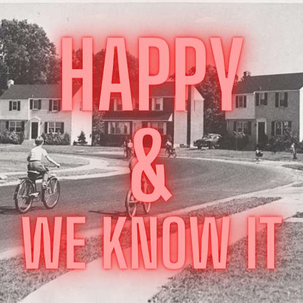 HAPPY & WE KNOW IT Podcast Artwork Image