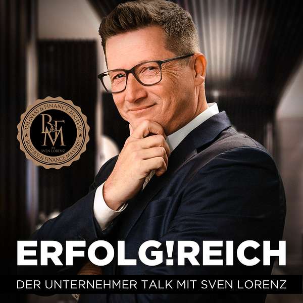 ERFOLG!REICH - DER Business & Finance Podcast mit Sven Lorenz Podcast Artwork Image