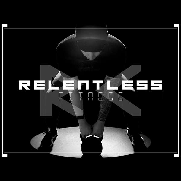 Relentless Fitness Podcast Podcast Artwork Image