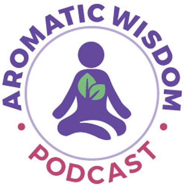 Aromatic Wisdom™ Podcast with Liz Fulcher  Podcast Artwork Image