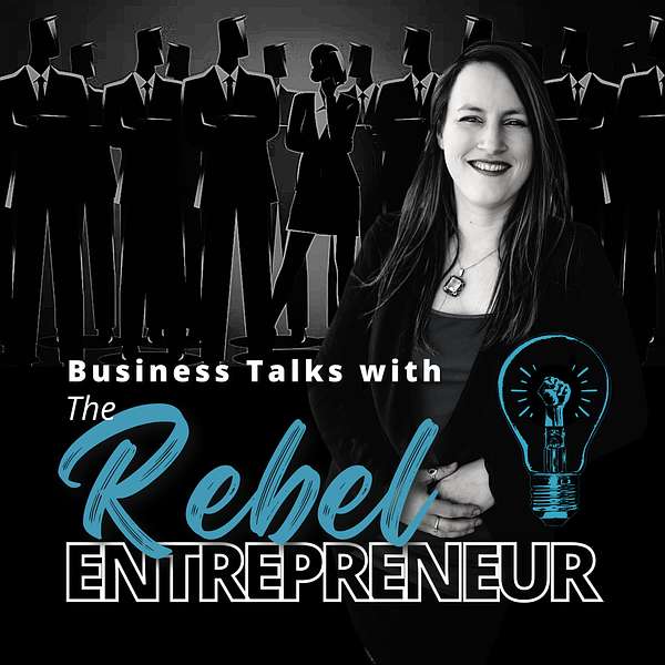 Business Talks With The Rebel Entrepreneur Podcast Artwork Image