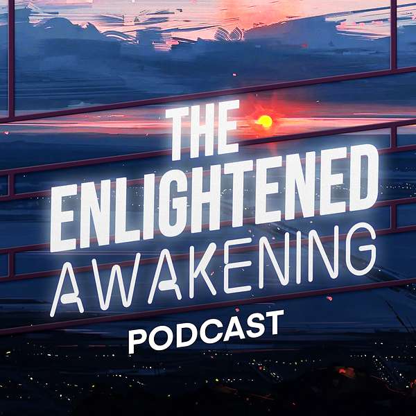 The Enlightened Awakening Podcast Podcast Artwork Image