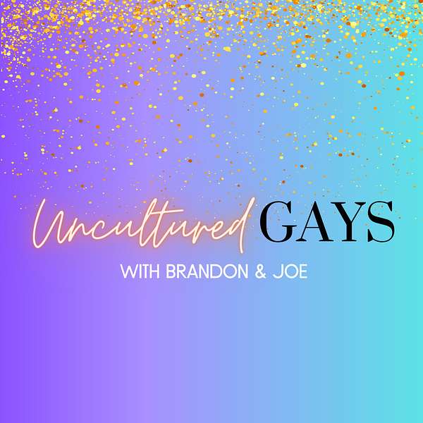 Uncultured Gays with Brandon & Joe Podcast Artwork Image