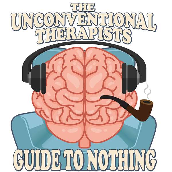 The Unconventional Therapists' Guide to Nothing Podcast Artwork Image