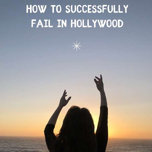 How to Successfully Fail in Hollywood Podcast Artwork Image