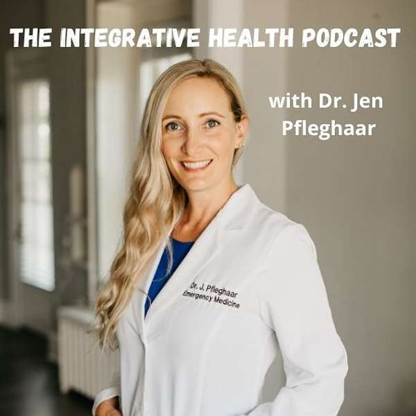 The Integrative Health Podcast with Dr. Jen Podcast Artwork Image