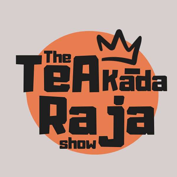 The Tea Kada Raja Show Podcast Artwork Image