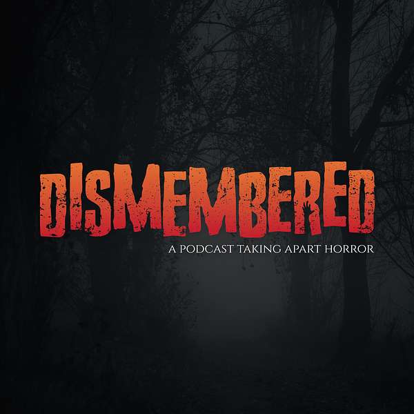 Dismembered: A Podcast Taking Apart Horror Podcast Artwork Image