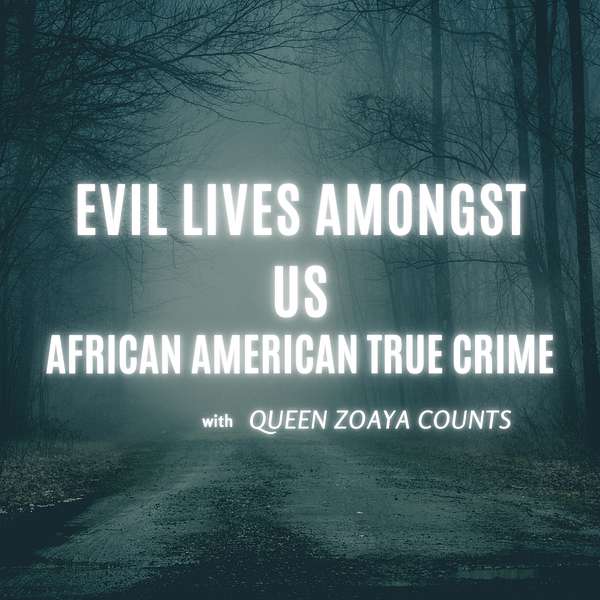 Evil Lives Amongst Us-African-American True Crime Podcast Artwork Image