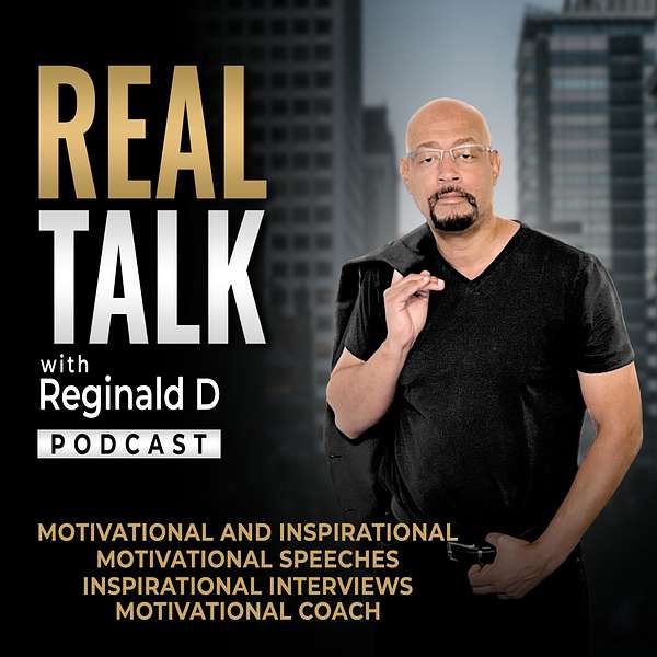 Real Talk With Reginald D (Motivational/Inspirational) Podcast Artwork Image
