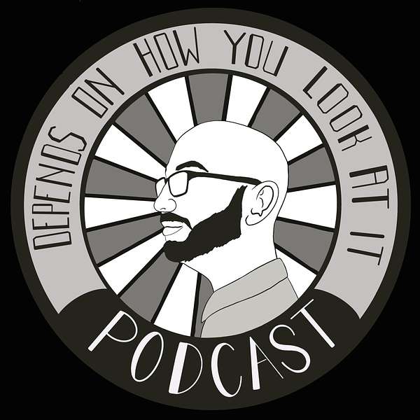 Depends on How You Look at It Podcast Artwork Image