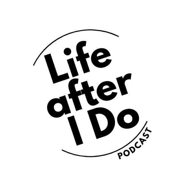 Life After I Do Podcast Podcast Artwork Image