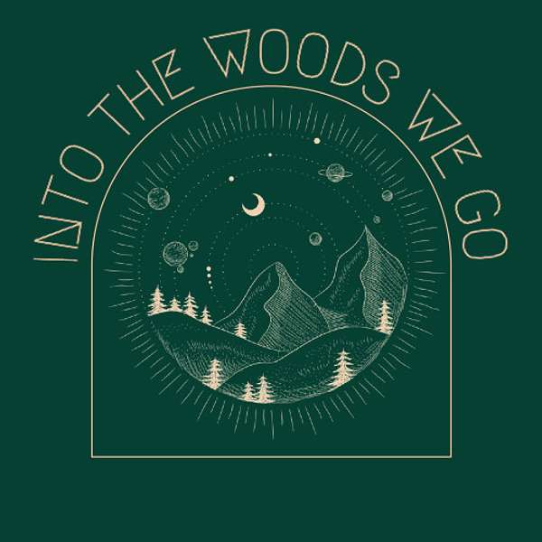 Into The Woods We Go Podcast Artwork Image