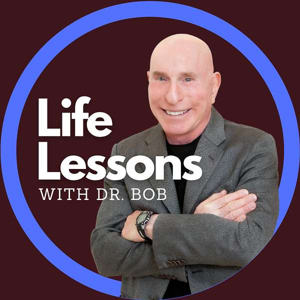 Life Lessons with Dr. Bob Podcast Artwork Image