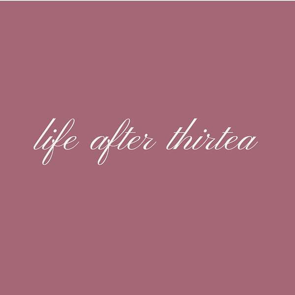 life after thirtea Podcast Artwork Image