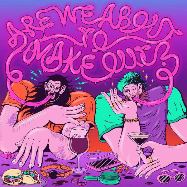 Are We About To Make Out? Podcast Artwork Image