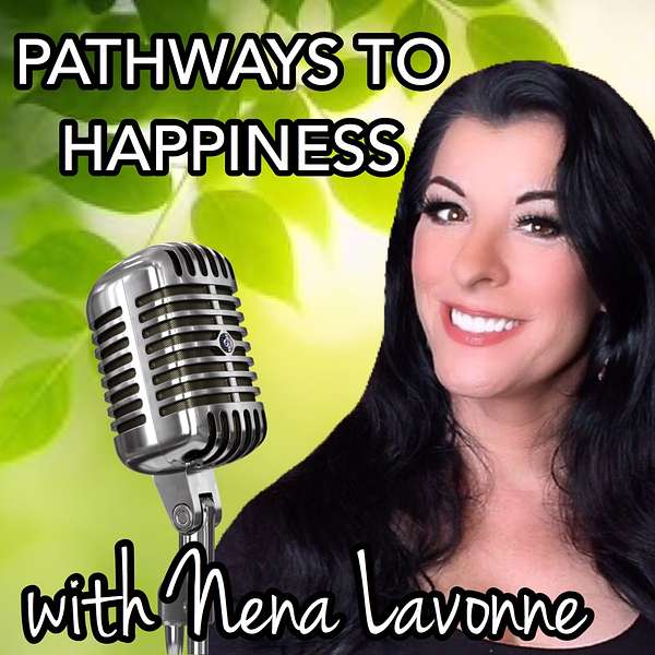 Pathways to Happiness with Nena Lavonne Podcast Artwork Image