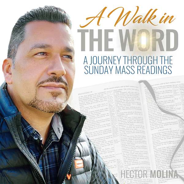 A Walk in The Word : A Journey through the Sunday Mass Readings with Hector Molina Podcast Artwork Image