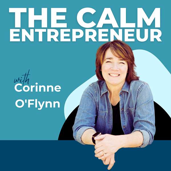 The Calm Entrepreneur with Corinne O'Flynn: Manifest a Life of Joy and Abundance Podcast Artwork Image