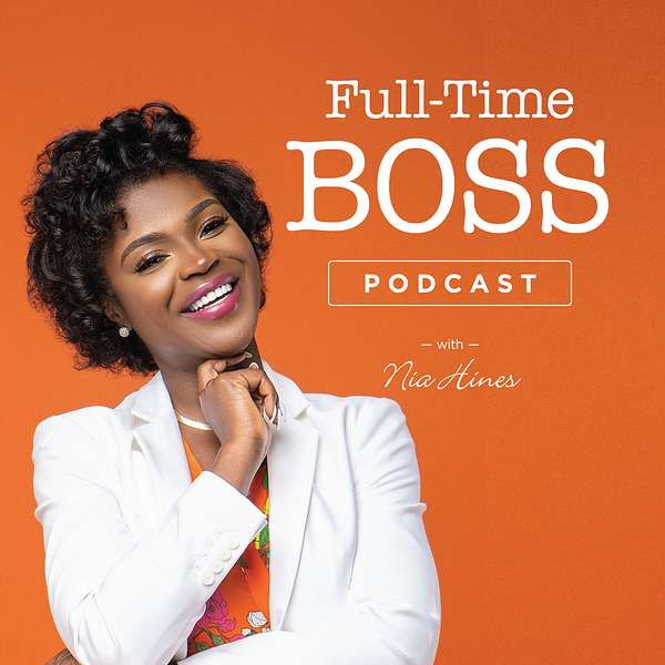 Full-Time Boss Podcast with Nia Hines Podcast Artwork Image