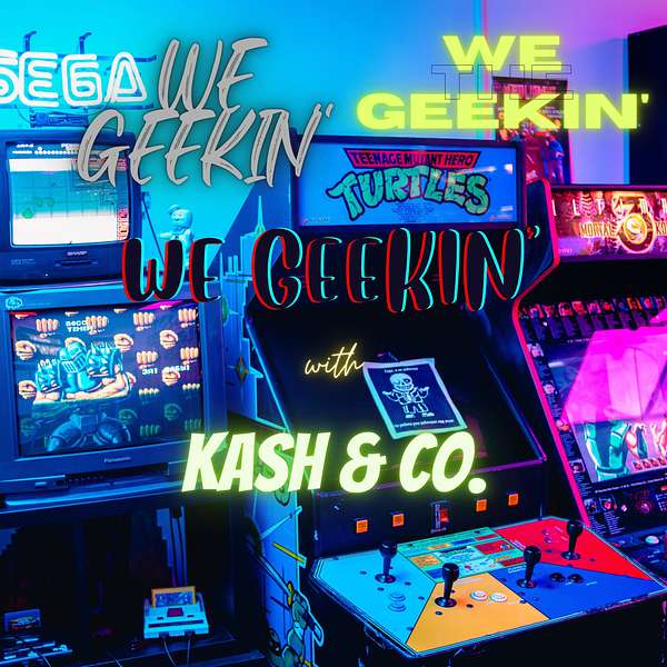 We Geekin' with Kash and Co. Podcast Artwork Image