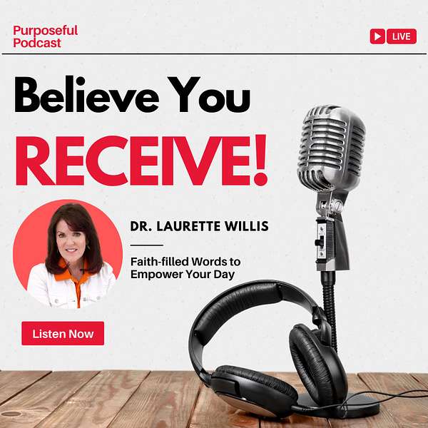 Believe You Receive! with Dr. Laurette Willis Podcast Artwork Image