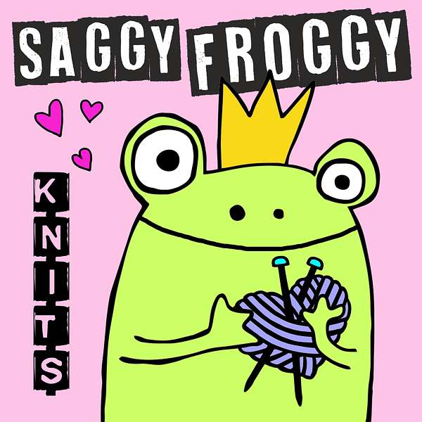 Saggy Froggy Knits, a knitting and fiber arts podcast Podcast Artwork Image