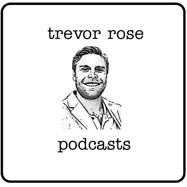  Trevor Rose Podcasts Podcast Artwork Image