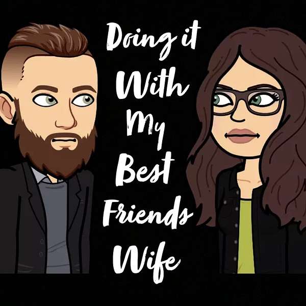 Doing it with my Best Friends Wife Podcast Artwork Image