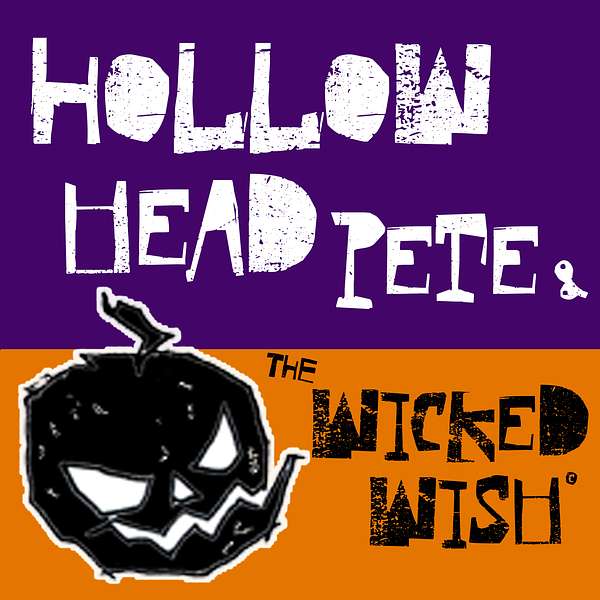 Hollow Head Pete and the Wicked Wish - Origins Podcast Artwork Image