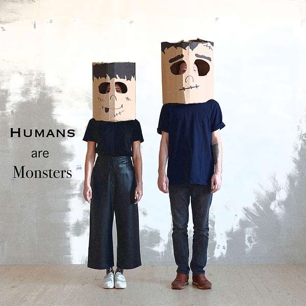 Humans are Monsters Podcast Artwork Image