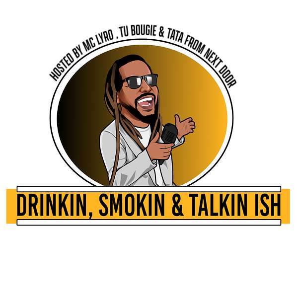 Drinkin, Smokin & Talkin Ish Podcast Artwork Image