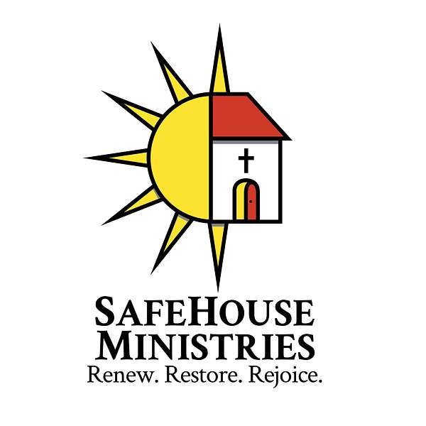 Renew. Restore. Rejoice.  A SafeHouse Ministries Podcast Podcast Artwork Image