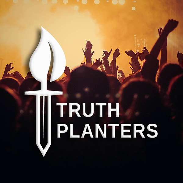 Truth Planters Podcast Podcast Artwork Image