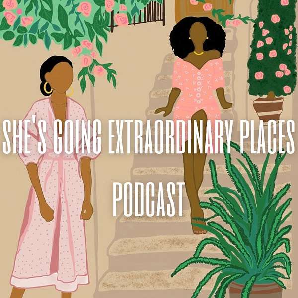 She's Going Extraordinary Places Podcast Podcast Artwork Image